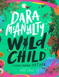Wild Child. A Journey Through Nature: A Journey Through Nature