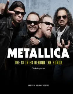 Metallica. The Stories Behind the Songs