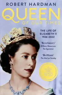 Queen of Our Times. The Life of Elizabeth II